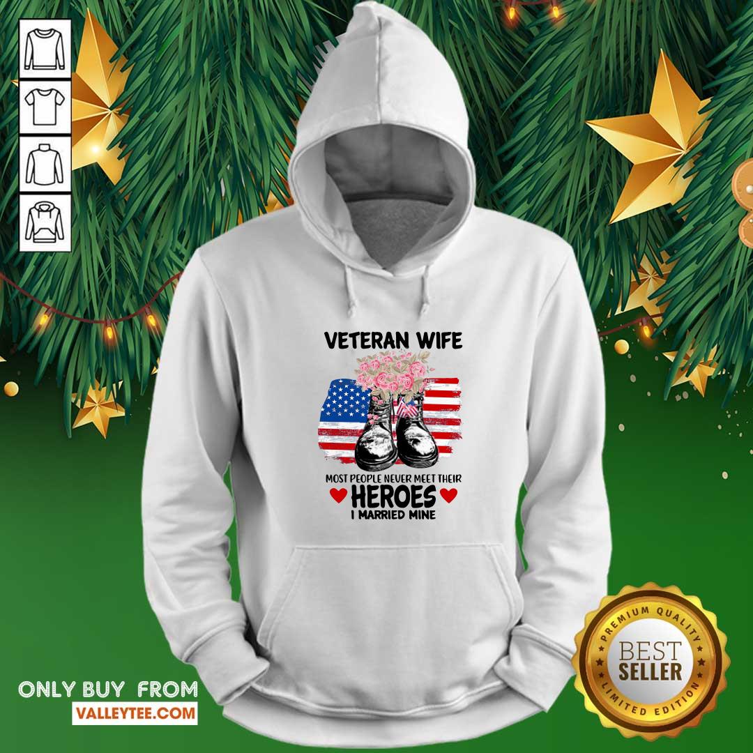 Hot Veteran Wife Most People Never Meet Their Heroes I Married Mine Us Flag Shirt - Image 2