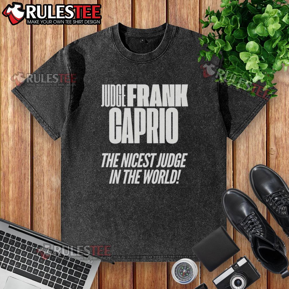Awesome Hudge Frank Caprio Nicest The Nicest Judge In The World T-Shirt - Image 6