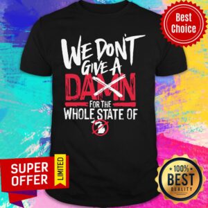 Awesome We Don’t Give A Damn For The Whole State Of Xichigan Shirt