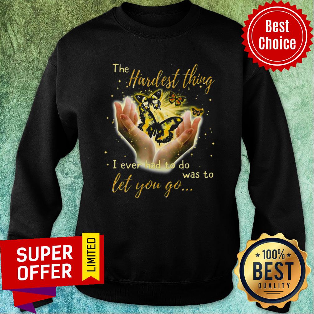 Butterfly The Hardest Thing I Ever Had To Do Was Yo Let You Go Shirt - Image 4