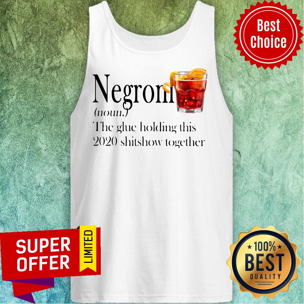 Negroni The Glue Holding This 2020 Shitshow Together Shirt - Image 3