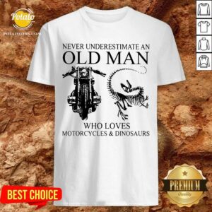 Never Underestimate An Old Man Motorcycle And Dinosaur Shirt