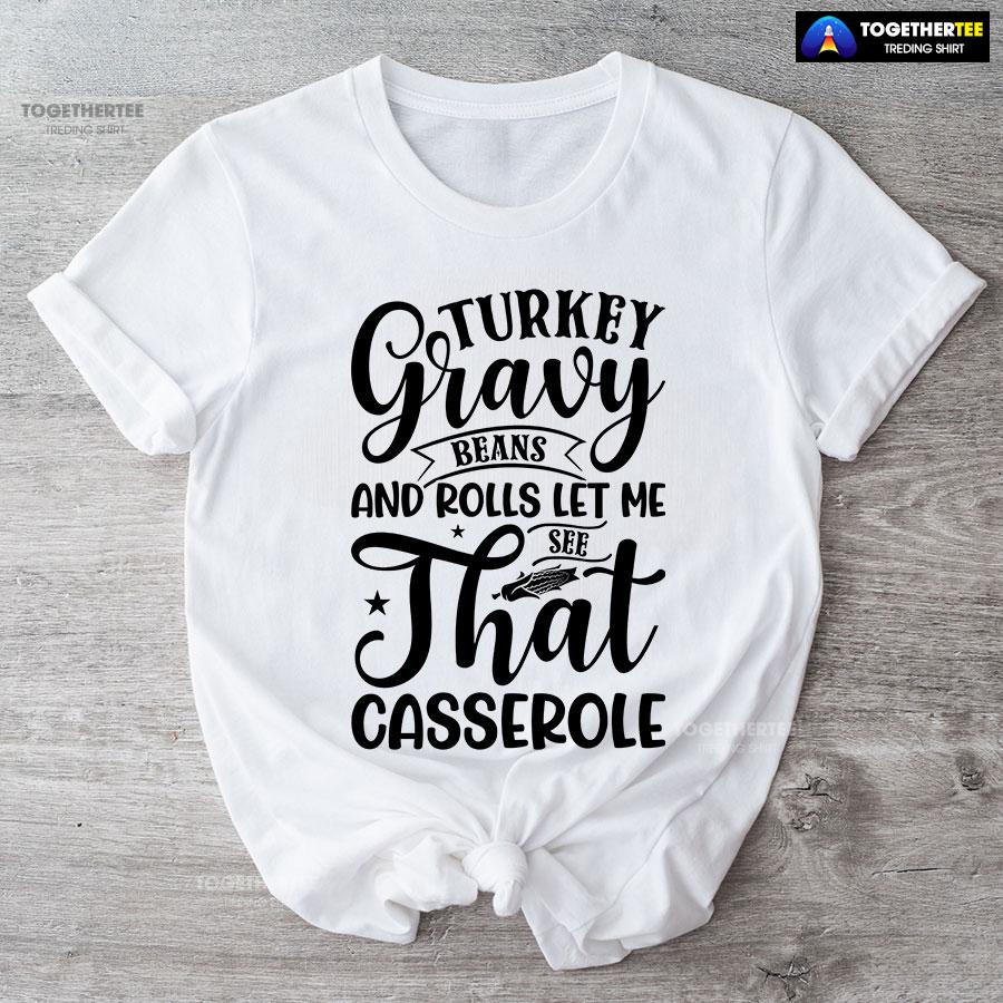 Turkey Gravy Beans And Rolls Let Me See That Casserole T-Shirt - Image 4