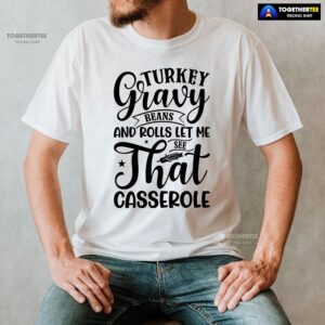 Alternative view of Turkey Gravy Beans And Rolls Let Me See That Casserole T-Shirt