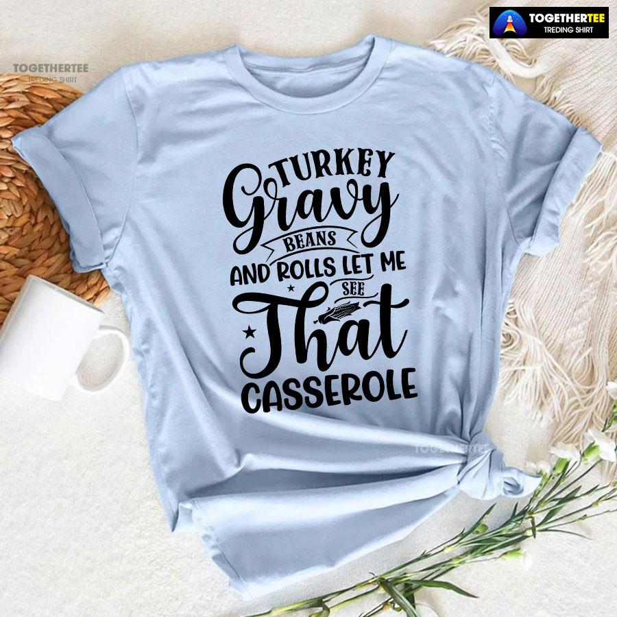 Turkey Gravy Beans And Rolls Let Me See That Casserole T-Shirt - Image 6