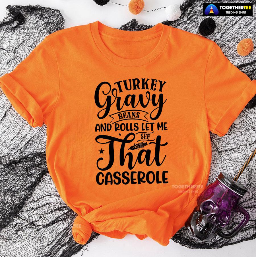 Turkey Gravy Beans And Rolls Let Me See That Casserole T-Shirt - Image 9