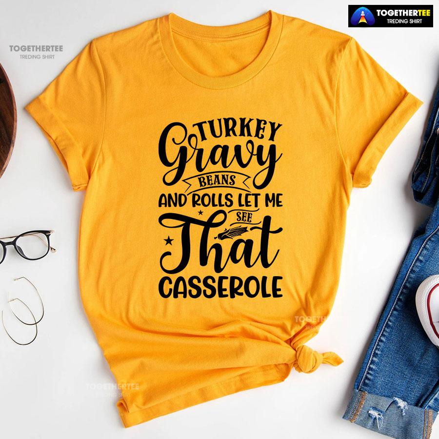 Turkey Gravy Beans And Rolls Let Me See That Casserole T-Shirt - Image 10
