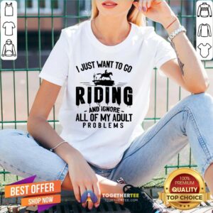Alternative view of Nice I Just Want To Go Riding And Ignore All Of My Adult Problems Shirt