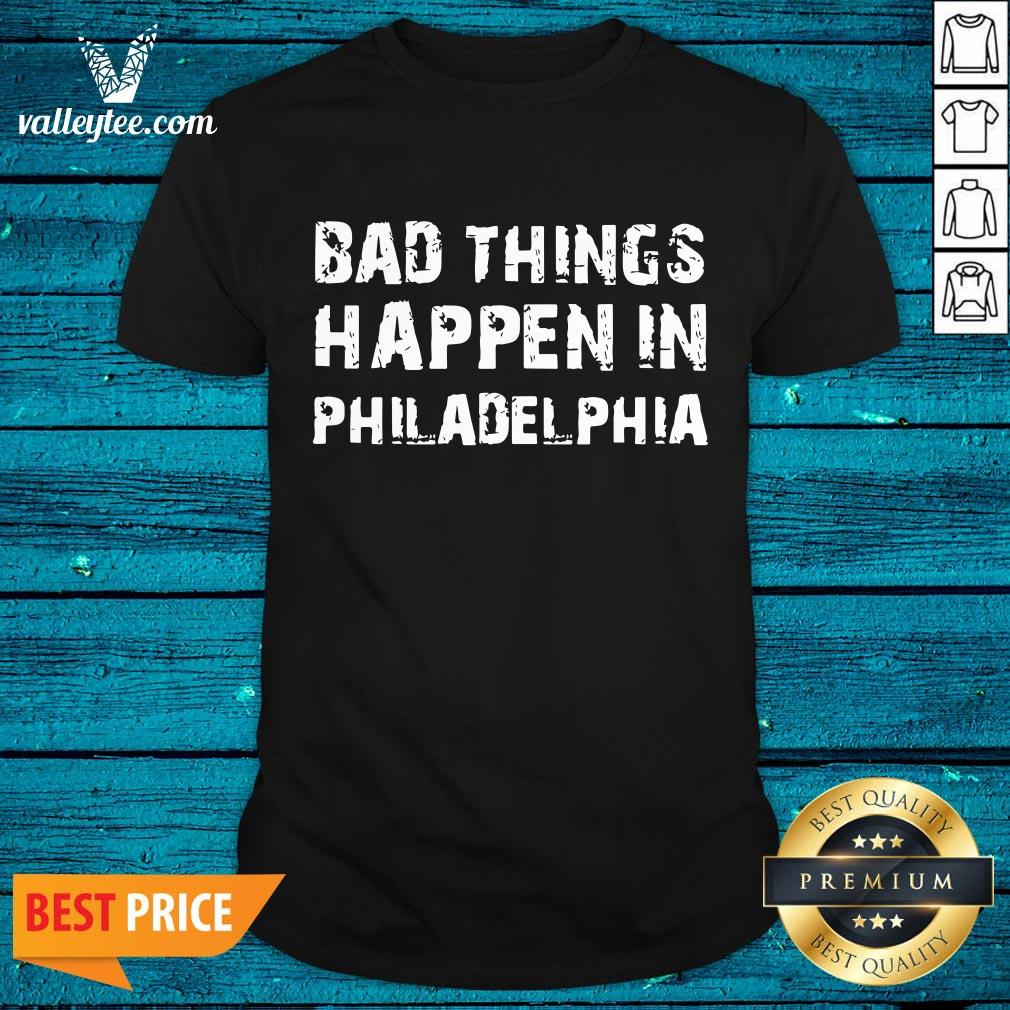 Good Bad Things In Philadelphia Novelty Philly Pride 2020 Shirt