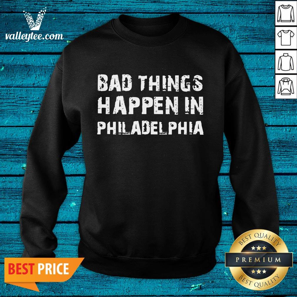 Good Bad Things In Philadelphia Novelty Philly Pride 2020 Shirt - Image 3