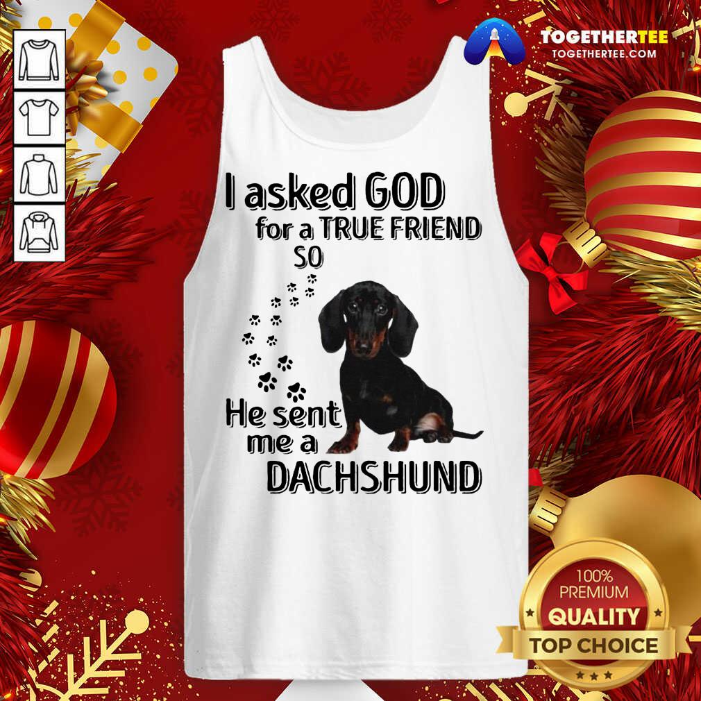 Great I Asked God For A True Friend So He Sent Me A Dachshund Us 2020 T-Shirt - Image 3