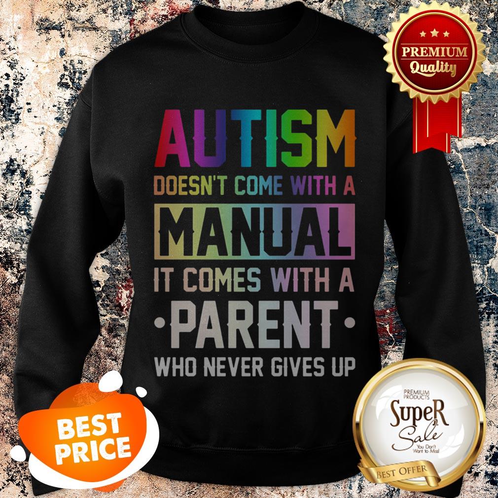 Nice Autism Doesn’t Come With A Manual It Comes With A Parent Who Never Gives Up Shirt - Image 4