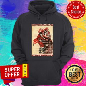 Alternative view of Awesome PLES Everythiing Will Kill You So Choose Something Fun Shirt