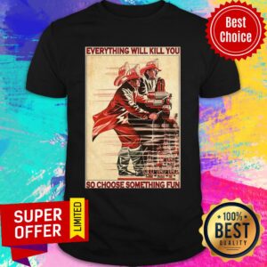 Awesome PLES Everythiing Will Kill You So Choose Something Fun Shirt