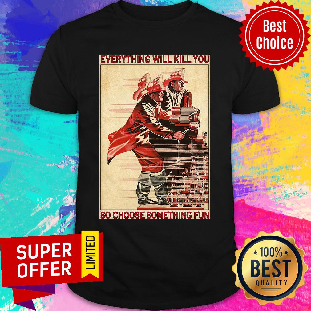 Awesome PLES Everythiing Will Kill You So Choose Something Fun Shirt
