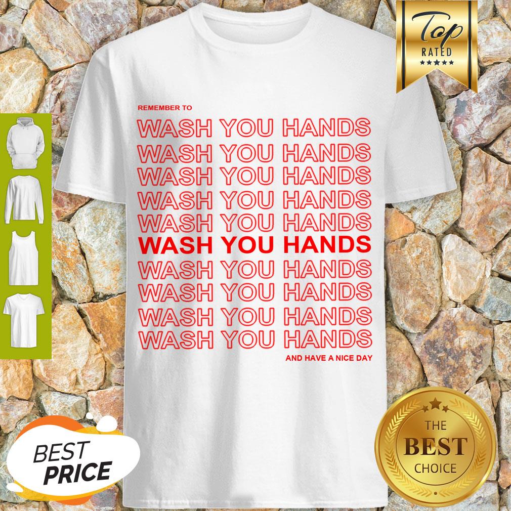 Awesome Remember To Wash Your Hands And Have A Nice Day Anti Coronavirus Shirt