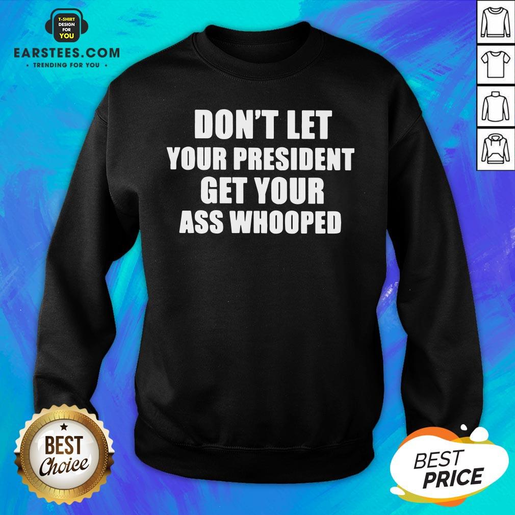 Official Don't Lets Your President Get Your Ass Whooped Shirt - Image 2