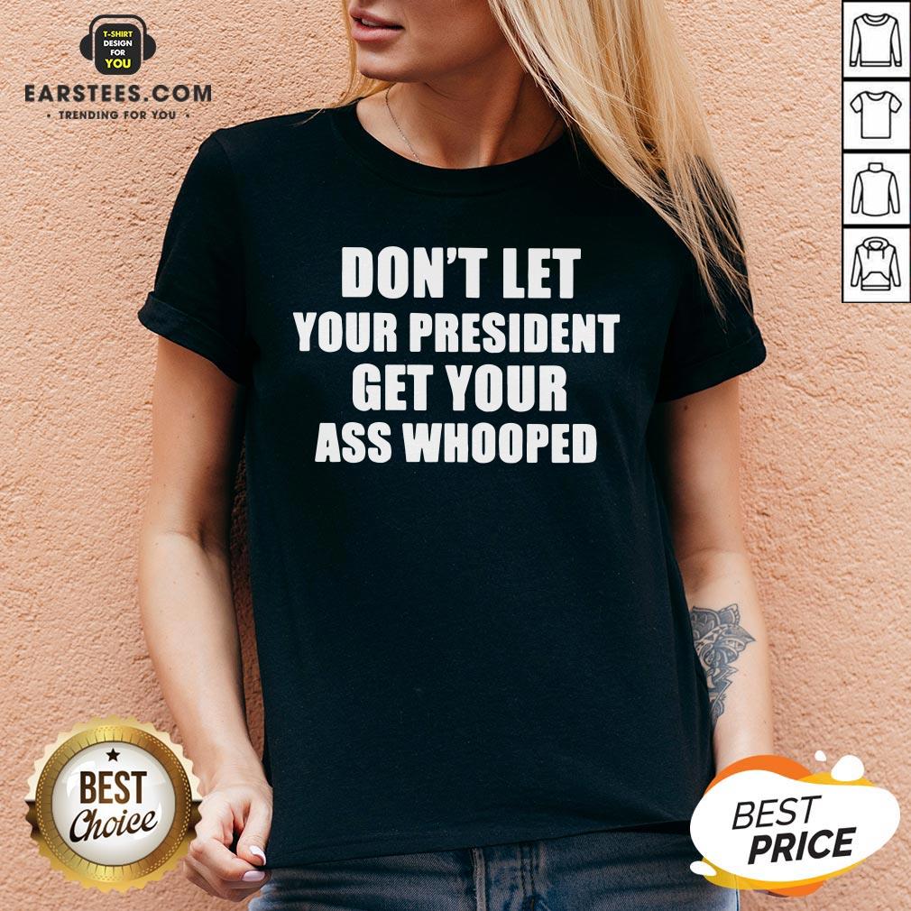 Official Don't Lets Your President Get Your Ass Whooped Shirt - Image 3