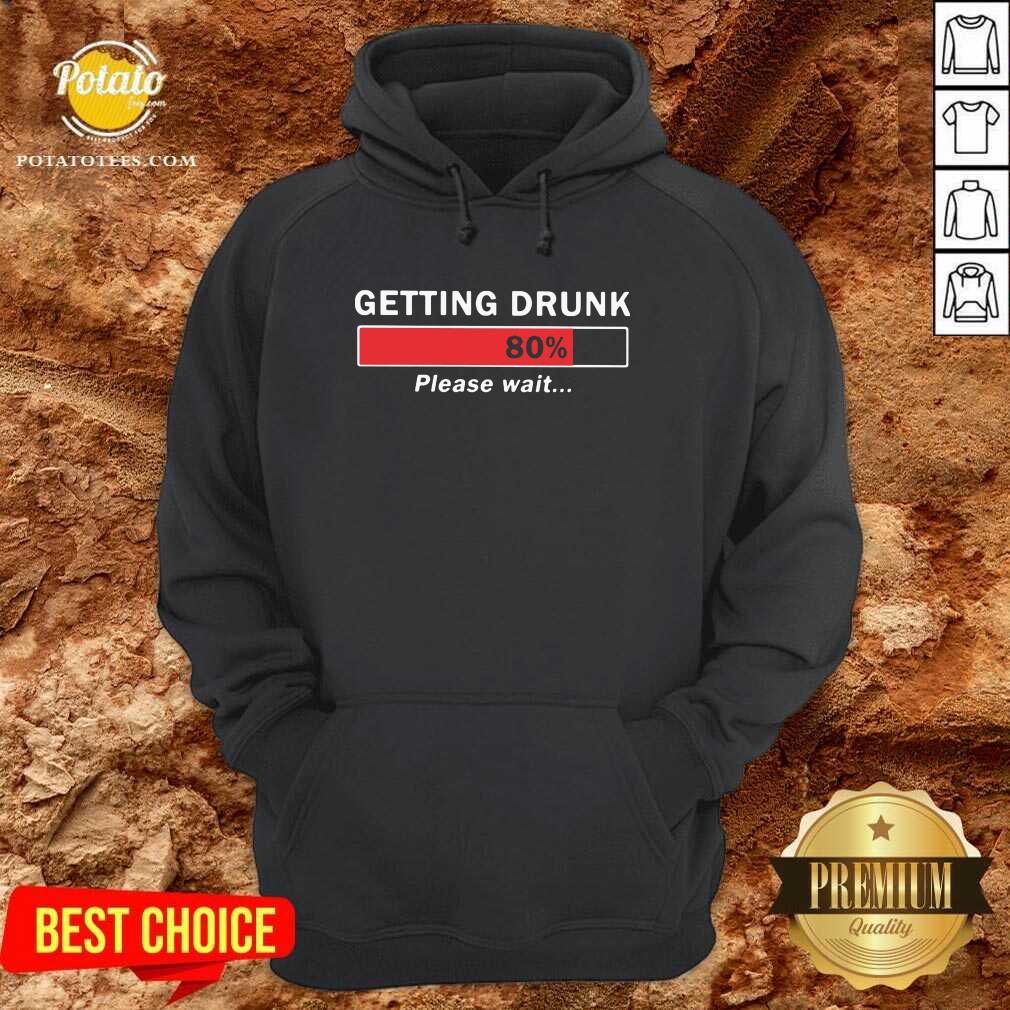 Perfect Getting Drunk Loading 80% Please Wait Shirt - Image 5