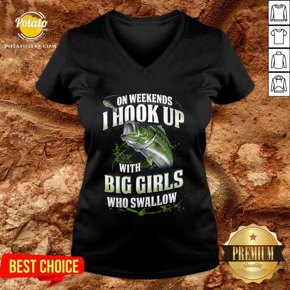 Premium On Weekends I Hook Up With Big Girls Who Swallow Fishing Shirt - Image 2