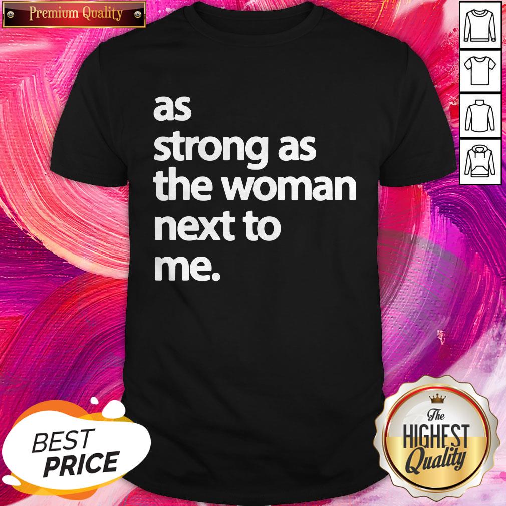Official As Strong As The Woman Next To Me Shirt