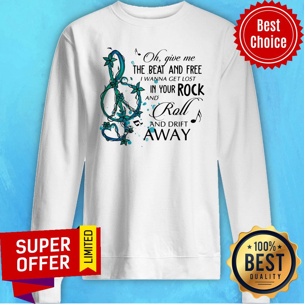 Oh Give Me The Beat And Free I Wanna Get Lost In Your Rock Shirt - Image 5