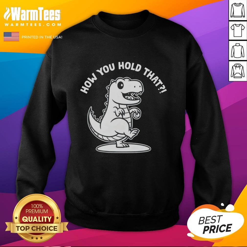 Good T-Rex Dinosaur How You Hold That T-Shirt - Image 5