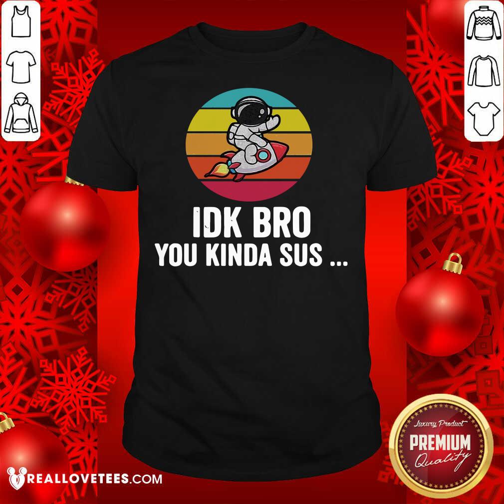Official Idk Bro You Kinda Among Costume Game Us Sus Vintage Shirt