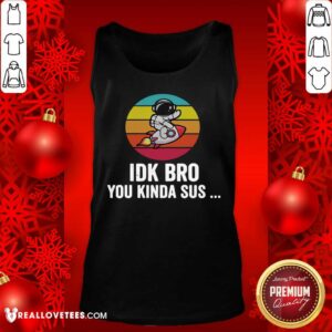 Alternative view of Official Idk Bro You Kinda Among Costume Game Us Sus Vintage Shirt