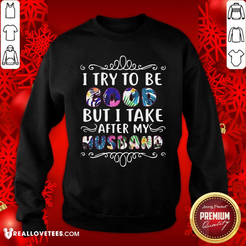 Perfect I Try To Be Good But Take After My Husband Christmas Shirt - Image 3