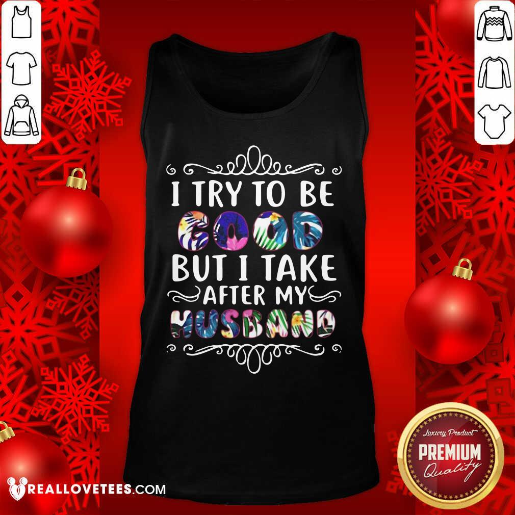Perfect I Try To Be Good But Take After My Husband Christmas Shirt - Image 2