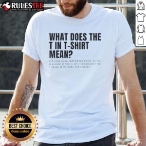 Funny What Does The T In T-Shirt Mean T-Shirt