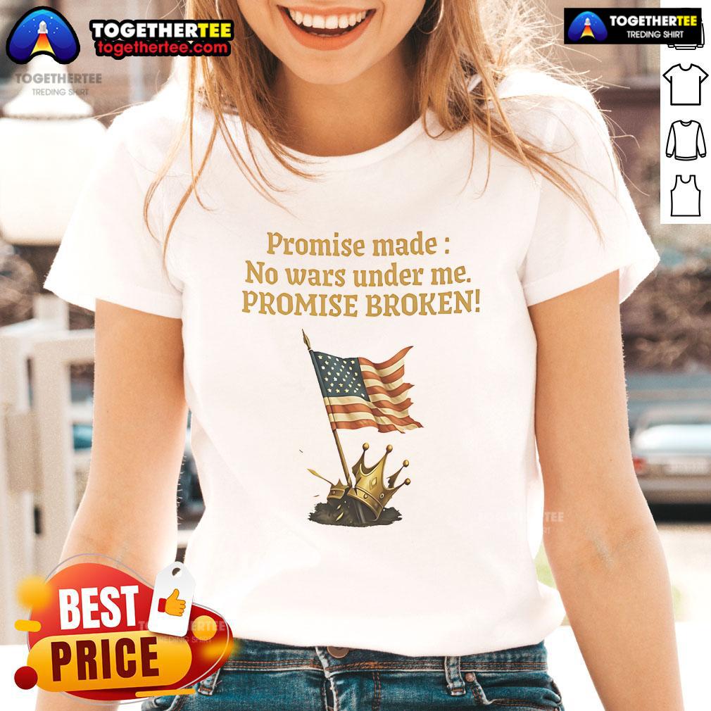 Good Promise Made No Wars Under Me Promise Broken USA Flag T-Shirt - Image 3