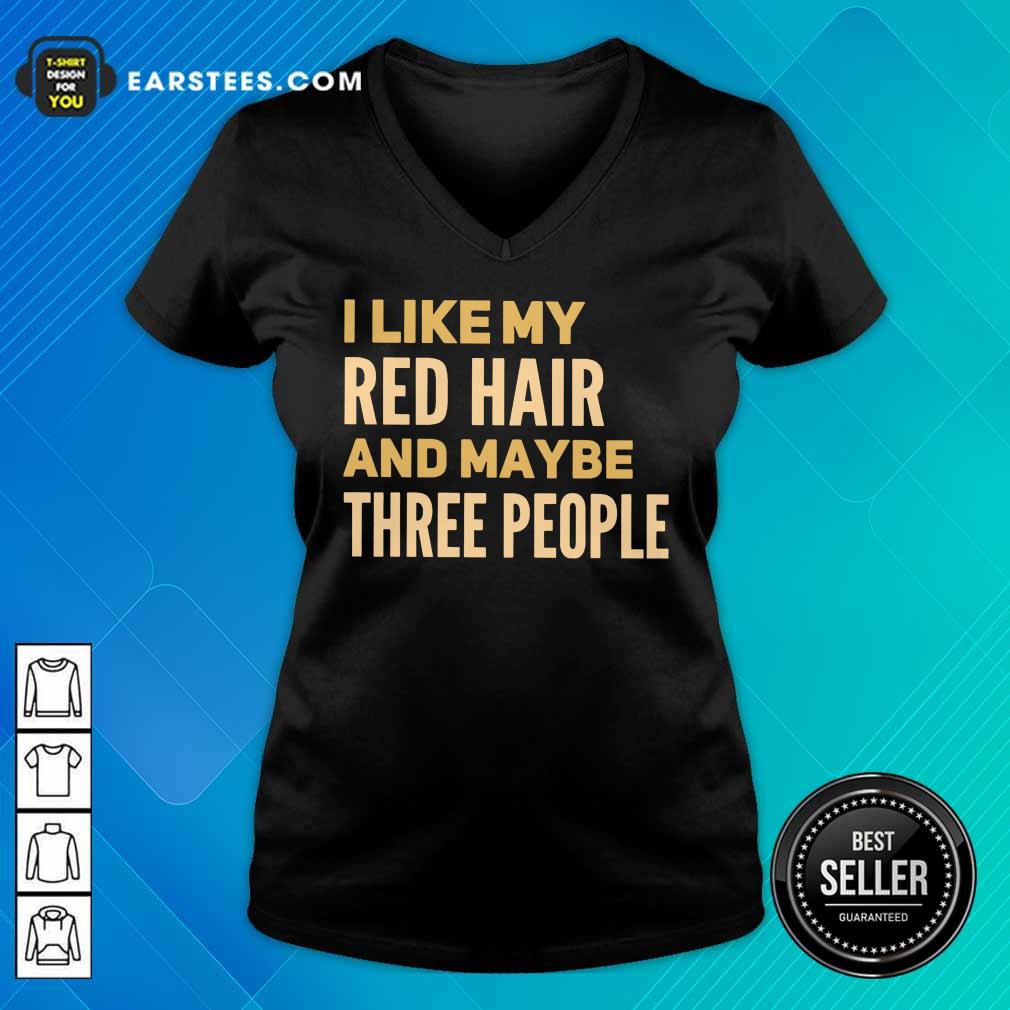 Hot I Like My Red Hair And Maybe Three People Shirt - Image 5