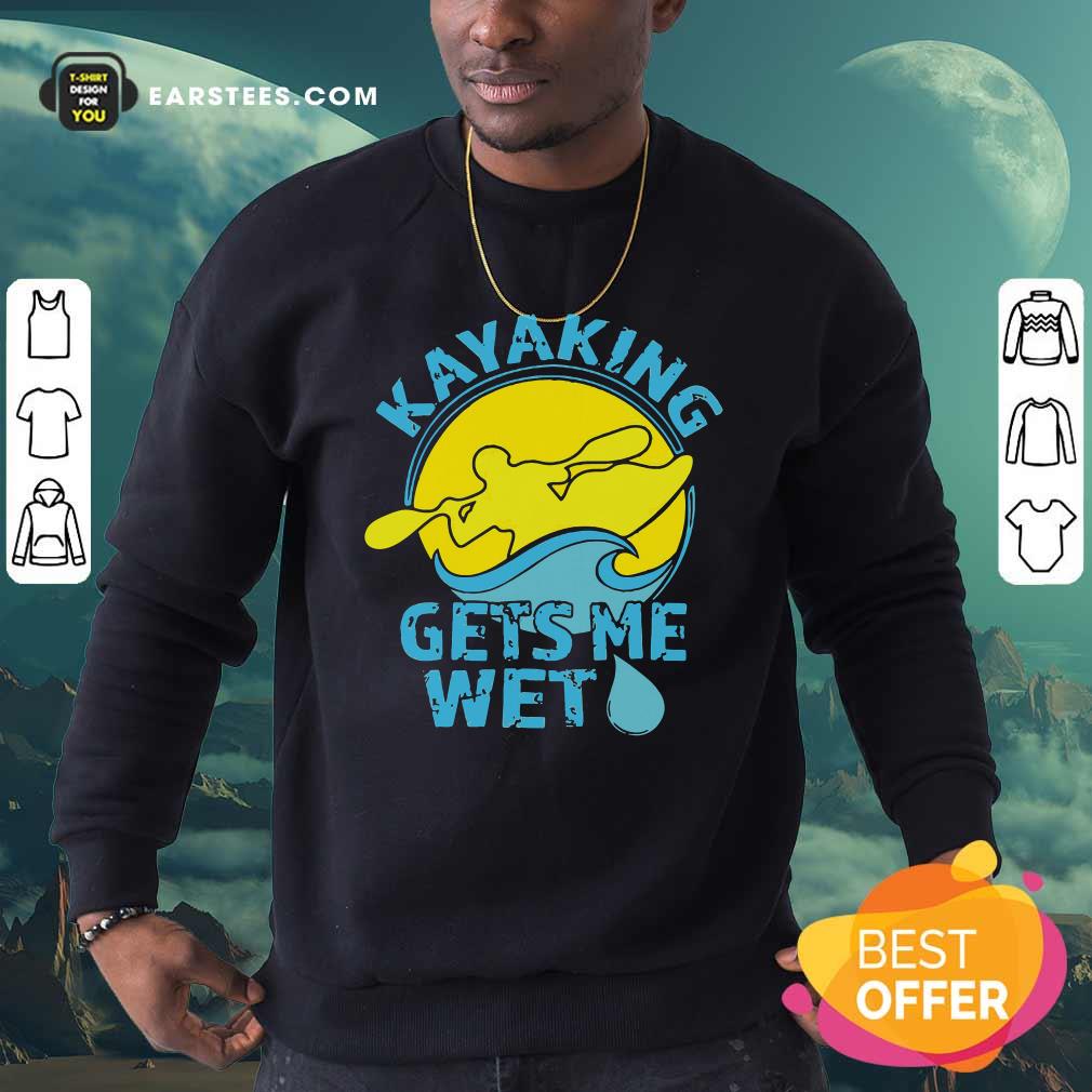 Good Women’s Kayaking Gets Me Wet Shirt - Image 5