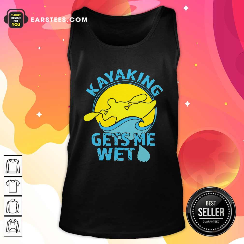 Good Women’s Kayaking Gets Me Wet Shirt - Image 4