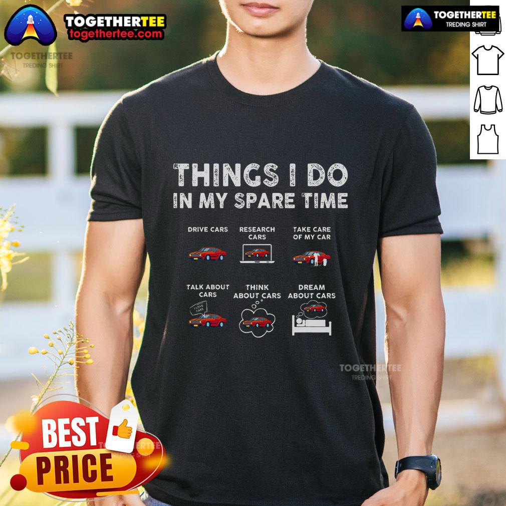 Premium Car Guy Things I Do In My Spare Time Funny Muscle Cars Lover T-Shirt