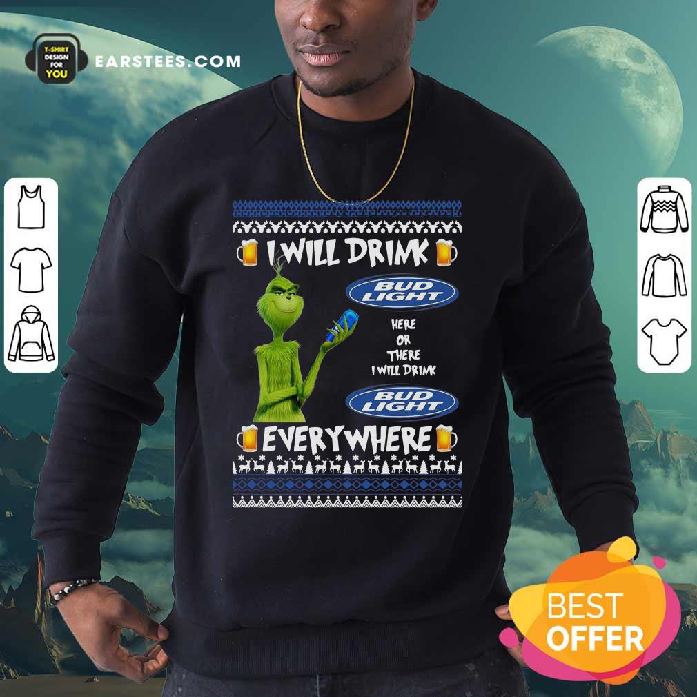 Nice Grinch I Will Drink Bud Light Here Or There I Will Drink Everywhere 2020 Shirt - Image 5