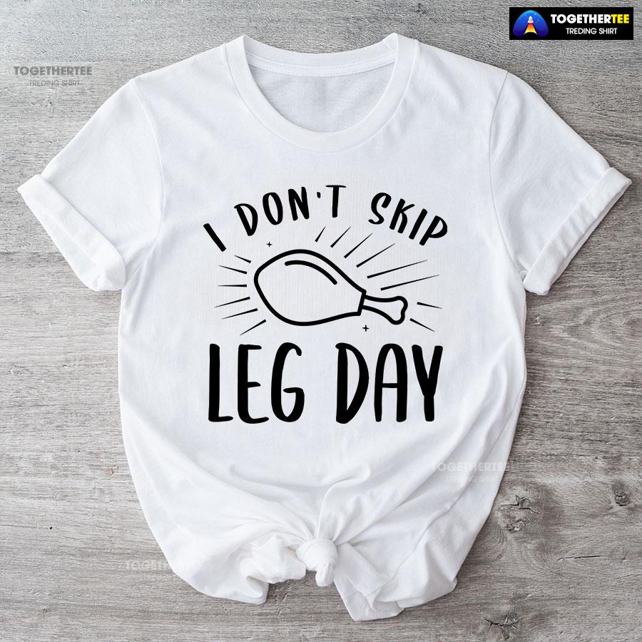 I Don’t Skip Leg Day T-Shirt