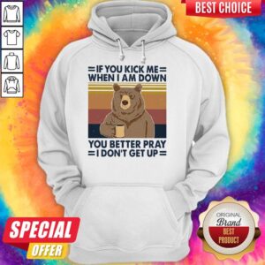 Alternative view of Good Bear Drinking Coffee If You Kick Me When I Am Down You Better Pray I Don’t Get Up Vintage Shirt