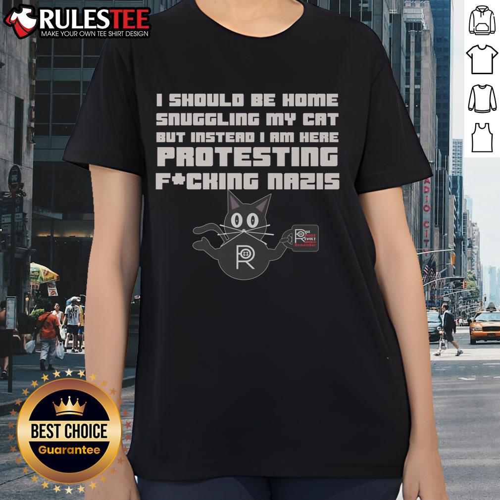 Funny I Should Be Home Snuggling My Cat But Instead I Am Here Protesting Nazis T-Shirt - Image 3