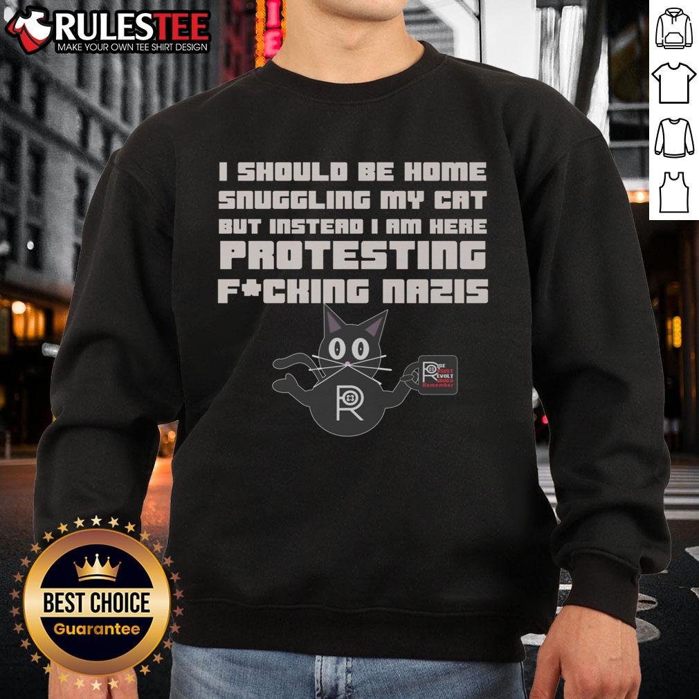 Funny I Should Be Home Snuggling My Cat But Instead I Am Here Protesting Nazis T-Shirt - Image 5
