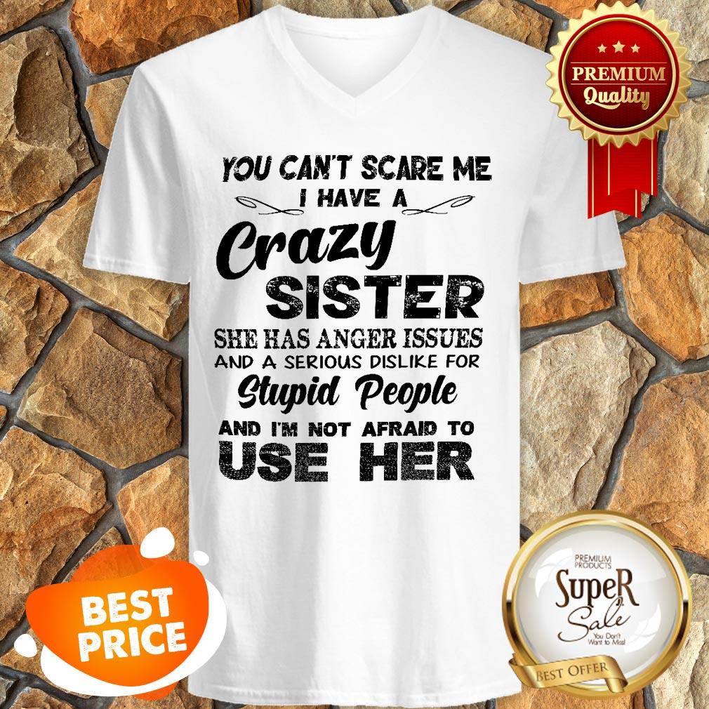 You Can’t Scare Me I Have A Crazy Sister She Has Anger Issues Shirt - Image 2
