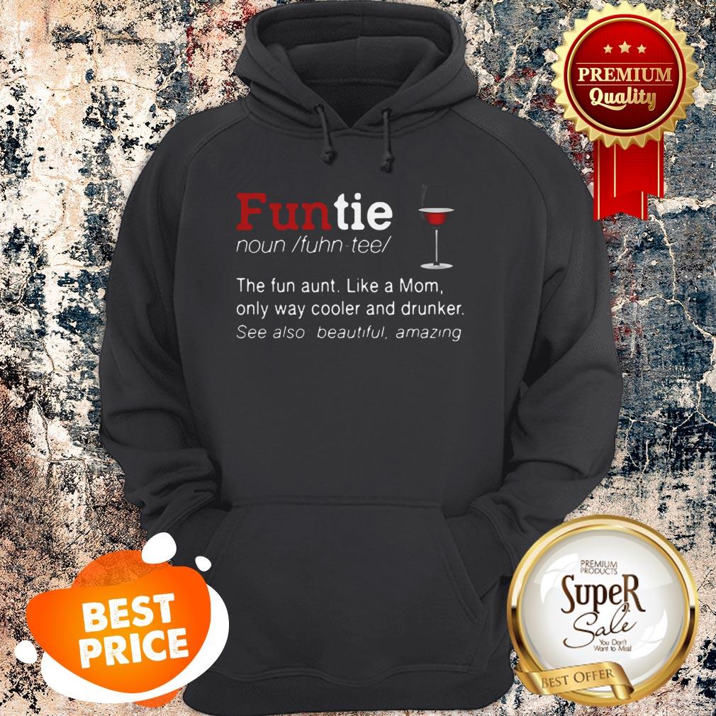 Nice Funtie Definite The Fun Aunt Like A Mom Only Way Cooler And Drunker Shirt - Image 2