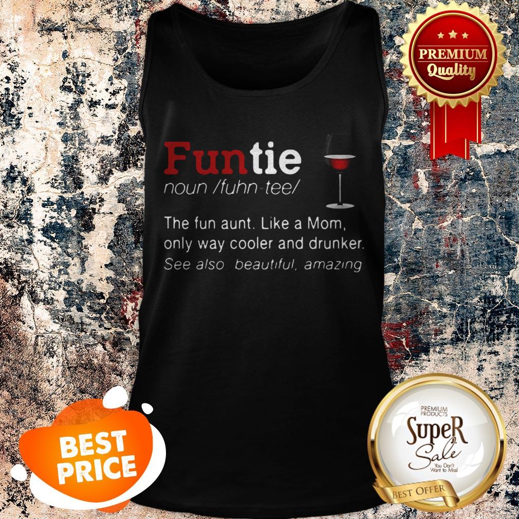 Nice Funtie Definite The Fun Aunt Like A Mom Only Way Cooler And Drunker Shirt - Image 4