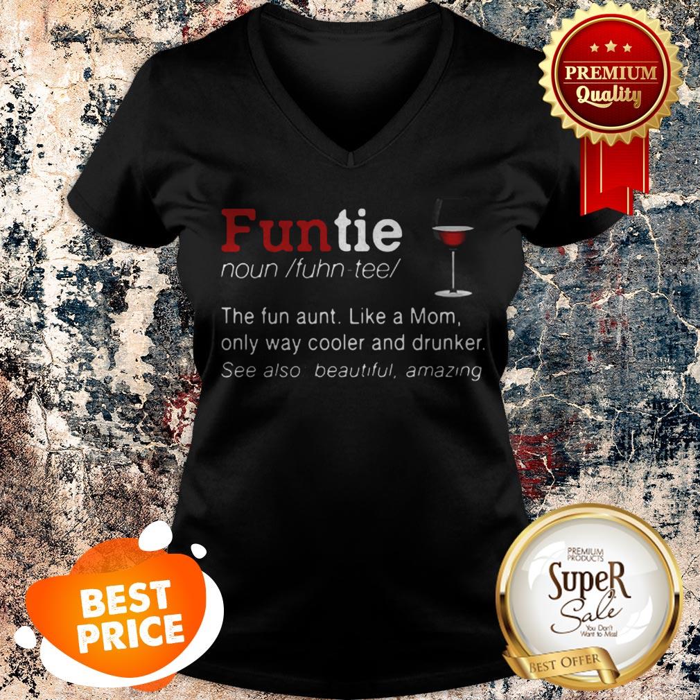 Nice Funtie Definite The Fun Aunt Like A Mom Only Way Cooler And Drunker Shirt - Image 5