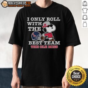Official Ole Miss Rebels X Snoopy I Only Roll With The Best Team The Ole Miss Football Lover T-Shirt