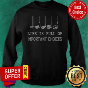 Alternative view of Funny Golf Gift Life Is Full Of Important Choices Shirt