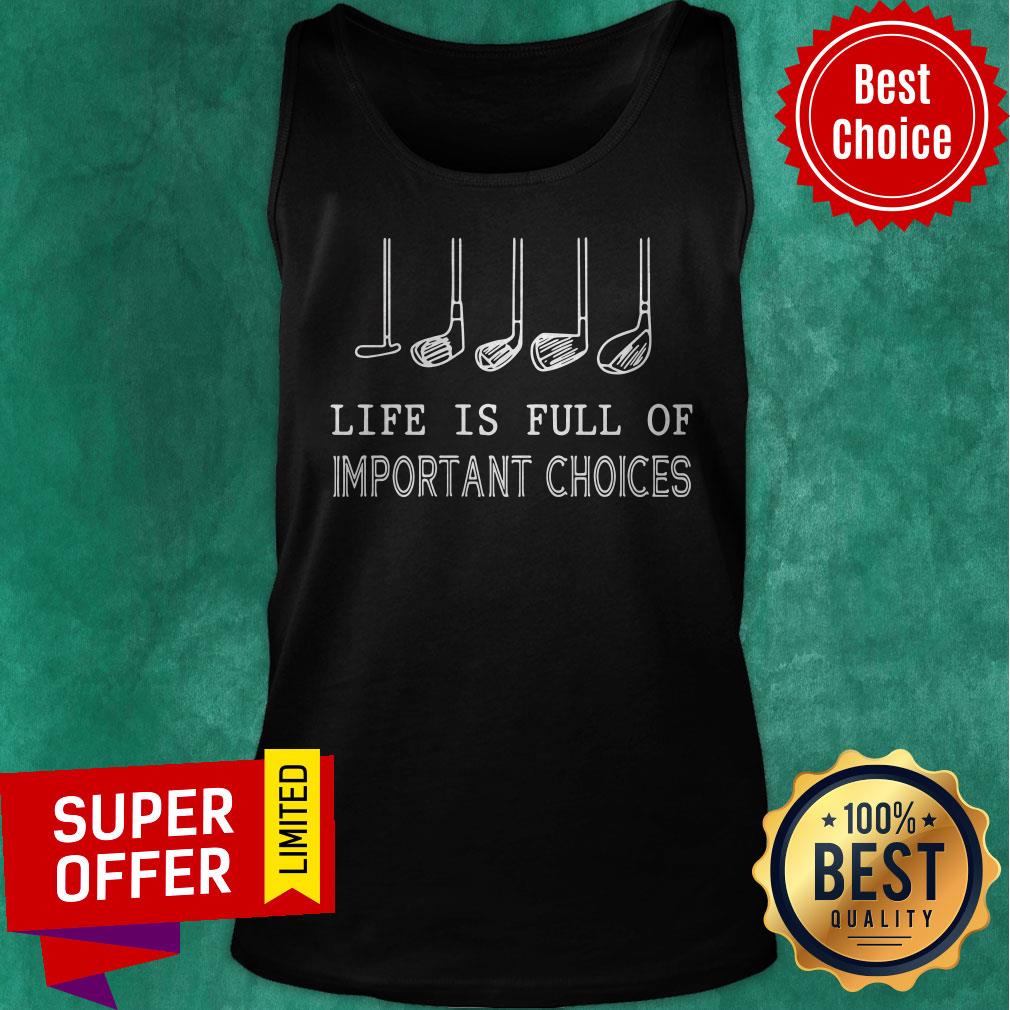 Funny Golf Gift Life Is Full Of Important Choices Shirt - Image 5