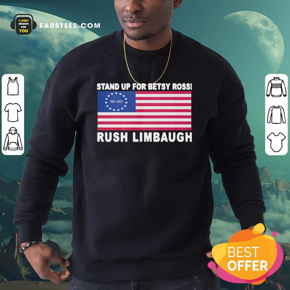 Hot Stand Up For Betsy Ross Rush Limbaugh 1951 2021 American Flag Shirt - Image 5